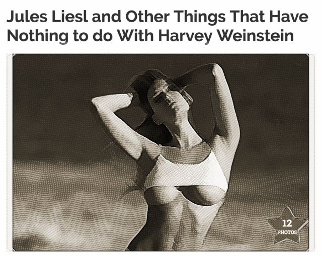 A provocative image of a woman in very abbreviated clothing, bearing the legend 'Jules Liesl and other things that have nothing to do with Harvey Weinstein'